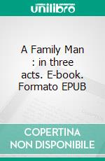 A Family Man : in three acts. E-book. Formato EPUB ebook