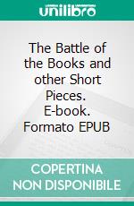 The Battle of the Books and other Short Pieces. E-book. Formato EPUB ebook