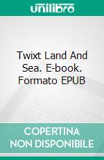 Twixt Land And Sea. E-book. Formato EPUB ebook