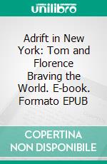 Adrift in New York: Tom and Florence Braving the World. E-book. Formato EPUB ebook