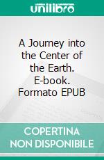 A Journey into the Center of the Earth. E-book. Formato EPUB ebook