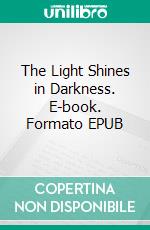 The Light Shines in Darkness. E-book. Formato EPUB ebook