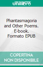 Phantasmagoria and Other Poems. E-book. Formato EPUB ebook