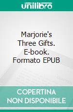 Marjorie's Three Gifts. E-book. Formato EPUB ebook