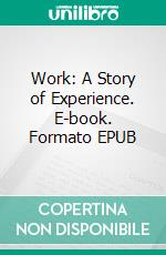 Work: A Story of Experience. E-book. Formato EPUB ebook