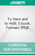 To Have and to Hold. E-book. Formato EPUB ebook