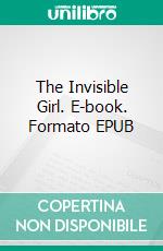 The Invisible Girl. E-book. Formato EPUB ebook