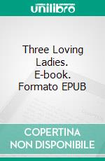 Three Loving Ladies. E-book. Formato EPUB ebook