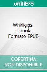Whirligigs. E-book. Formato EPUB ebook