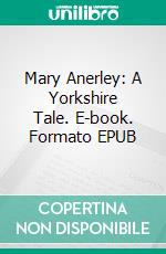 Mary Anerley: A Yorkshire Tale. E-book. Formato EPUB ebook