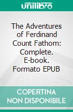 The Adventures of Ferdinand Count Fathom: Complete. E-book. Formato EPUB ebook