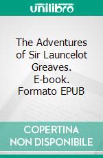 The Adventures of Sir Launcelot Greaves. E-book. Formato EPUB ebook