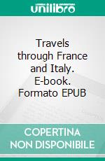 Travels through France and Italy. E-book. Formato EPUB ebook