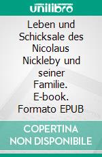 Leben und Schicksale des Nicolaus Nickleby und seiner Familie. E-book. Formato EPUB ebook