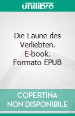 Die Laune des Verliebten. E-book. Formato EPUB ebook