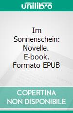 Im Sonnenschein: Novelle. E-book. Formato EPUB ebook