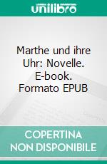 Marthe und ihre Uhr: Novelle. E-book. Formato EPUB ebook