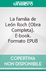 La familia de León Roch (Obra Completa). E-book. Formato EPUB ebook