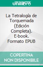 La Tetralogía de Torquemada (Edición Completa). E-book. Formato EPUB ebook