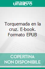 Torquemada en la cruz. E-book. Formato EPUB ebook