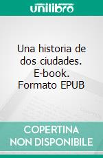 Una historia de dos ciudades. E-book. Formato EPUB ebook