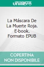 La Máscara De La Muerte Roja. E-book. Formato EPUB ebook