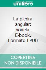 La piedra angular: novela. E-book. Formato EPUB ebook