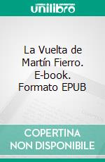 La Vuelta de Martín Fierro. E-book. Formato EPUB ebook