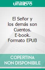 El Señor y los demás son Cuentos. E-book. Formato EPUB ebook
