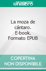 La moza de cántaro. E-book. Formato EPUB ebook
