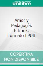 Amor y Pedagogía. E-book. Formato EPUB ebook