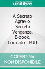 A Secreto Agravio Secreta Venganza. E-book. Formato EPUB ebook