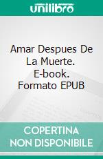 Amar Despues De La Muerte. E-book. Formato EPUB ebook