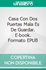 Casa Con Dos Puertas Mala Es De Guardar. E-book. Formato EPUB ebook