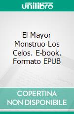 El Mayor Monstruo Los Celos. E-book. Formato EPUB ebook