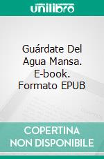 Guárdate Del Agua Mansa. E-book. Formato EPUB ebook