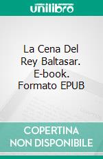 La Cena Del Rey Baltasar. E-book. Formato EPUB ebook