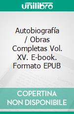Autobiografía / Obras Completas Vol. XV. E-book. Formato EPUB ebook