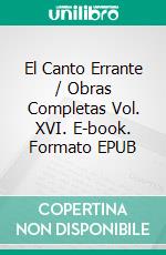 El Canto Errante / Obras Completas Vol. XVI. E-book. Formato EPUB ebook