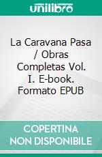 La Caravana Pasa / Obras Completas Vol. I. E-book. Formato EPUB ebook