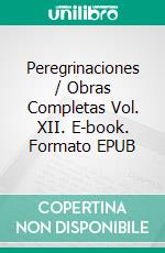Peregrinaciones / Obras Completas Vol. XII. E-book. Formato EPUB ebook