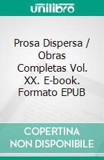 Prosa Dispersa / Obras Completas Vol. XX. E-book. Formato EPUB ebook