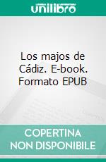 Los majos de Cádiz. E-book. Formato EPUB ebook