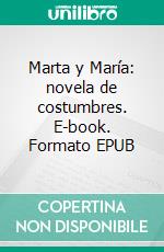 Marta y María: novela de costumbres. E-book. Formato EPUB ebook