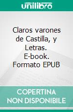 Claros varones de Castilla, y Letras. E-book. Formato EPUB ebook
