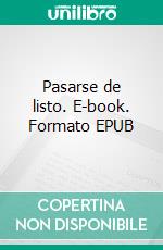 Pasarse de listo. E-book. Formato EPUB ebook