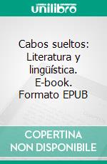 Cabos sueltos: Literatura y lingüística. E-book. Formato EPUB ebook