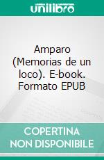 Amparo (Memorias de un loco). E-book. Formato EPUB ebook