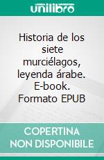 Historia de los siete murciélagos, leyenda árabe. E-book. Formato EPUB ebook
