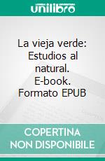 La vieja verde: Estudios al natural. E-book. Formato EPUB ebook